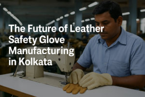 Read more about the article The Future of Leather Safety Glove Manufacturing in Kolkata